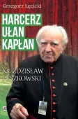 Harcerz, ułan, kapłan. Ksiądz Zdzisław Peszkowski 1918-2007