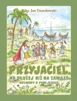 Przyjaciel na dłużej niż na zawsze. Rozmowy o Panu Jezusie