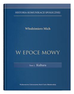 W Epoce Mowy Tom 1 Kultura. Historia Komunikacji Społecznej / Mich Włodzimierz