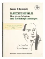 Słoneczny minstrel. Biografia psychologiczna Jana Śliwińskiego-Effenbergera