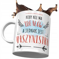 Kubek Dla Maszynistki Niby Nie Ma Ideałów Prezent Z Nadrukiem Ze Zdjęciem