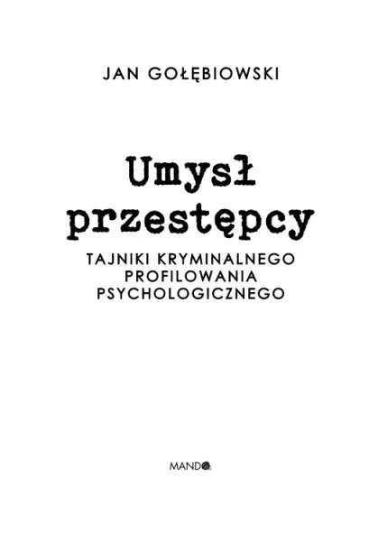 Umysł przestępcy. Tajniki kryminalnego profilowania psychologicznego zdjęcie 5
