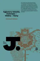 Sygnatury Sebalda. Zwierzęta - Widma - Ruiny