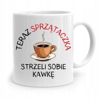 Dla Sprzątaczki Kubek Strzeli Sobie Kawkę Prezent Z Nadrukiem Ze Zdjęciem