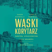 Wąski korytarz Państwa, społeczeństwa i losy wolności