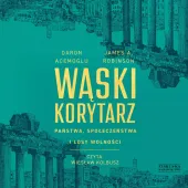 Wąski korytarz Państwa, społeczeństwa i losy wolności