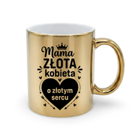 Mama - złota kobieta o złotym sercu - złoty kubek na prezent DZIEŃ MAMY