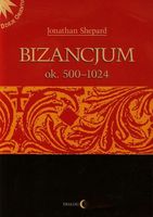 Bizancjum ok 500-1024 Tom 1 Jonathan Shepard