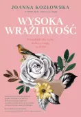 Wysoka wrażliwość. Poradnik dla tych, którzy czują za dużo