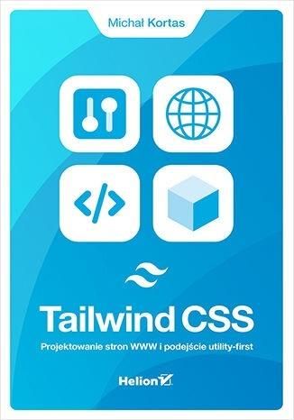 Tailwind CSS. Projektowanie stron WWW Michał Kortas zdjęcie 1