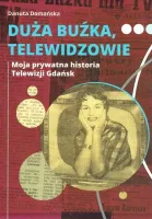 Duża buźka, telewidzowie. Moja prywatna historia Telewizji Gdańsk