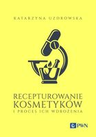 Recepturowanie kosmetyków i proces ich wdrożenia Katarzyna Uzdrowska