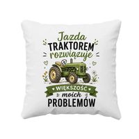 Jazda traktorem rozwiązuje większość moich problemów - poduszka na prezent