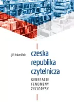 Czeska republika czytelnicza. Generacje, fenomeny, życiorysy