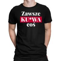 Zawsze ku*wa coś - męska koszulka na śmieszny prezent Czarny XXL T-shirt