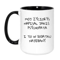 KUBEK "MÓJ ŻYCIORYS NAPISAŁ JAKIŚ PSYCHOPATA I TO W DODATKU NAJEBANY" Wzór - Duży Biało-Czarny 450 ml