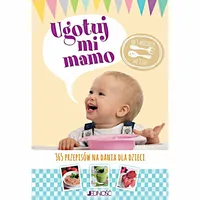 Ugotuj mi mamo. 365 przepisów na dania DLA DZIECI