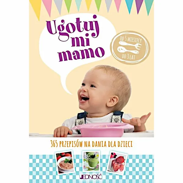 Ugotuj mi mamo. 365 przepisów na dania DLA DZIECI zdjęcie 1