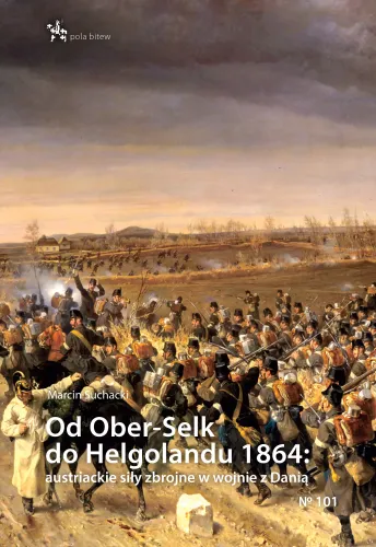Od Ober-Selk Do Helgolandu 1864: Austriackie Siły Zbrojne W Wojnie Z Danią na Arena.pl