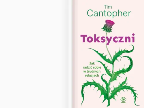 Toksyczni. Jak radzić sobie w trudnych relacjach na Arena.pl