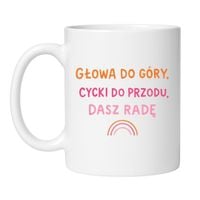 KUBEK „GŁOWA DO GÓRY, CYCKI DO PRZODU, DASZ RADĘ”