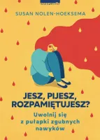 Jesz, pijesz, rozpamiętujesz? Uwolnij się z pułapki zgubnych nawyków