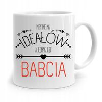 Kubek Dla Babci Na Urodziny Nie Ma Ideałów Z Nadrukiem Ze Zdjęciem