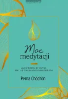 Moc medytacji. Jak sprawić, by umysł stał się twoim sprzymierzeńcem