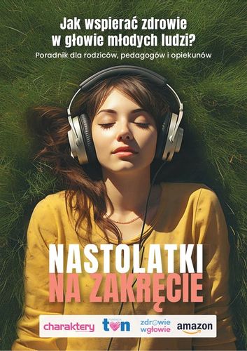 Nastolatki na zakręcie Poradnik jak wspierać zdrowie w głowie młodych ludzi na Arena.pl