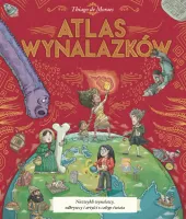 Atlas wynalazków dla dzieci - niezwykli wynalazcy odkrywcy i artyści świata