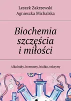 Biochemia szczęścia i miłości. Alkaloidy, hormony, białka, toksyny