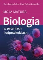 Biologia w pytaniach i odpowiedziach. Moja matura Ewa Jastrzębska, Ewa Pył…