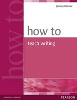 How to Teach Writing (2004) Harmer Jeremy