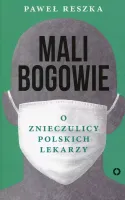 Mali bogowie. O znieczulicy polskich lekarzy
