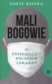 Mali bogowie. O znieczulicy polskich lekarzy