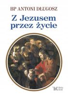 PAMIĄTKA I KOMUNII ŚWIĘTEJ! Z JEZUSEM PRZEZ ŻYCIE. Bp Antoni Długosz