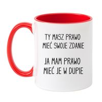 KUBEK "TY MASZ PRAWO MIEĆ SWOJE ZDANIE JA MAM PRAWO MIEĆ JE W DUPIE" Wzór - Klasyczny Biało-Czerwony 330 ml