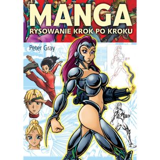Manga. Rysowanie krok po kroku (wyd. 2) Gray Peter