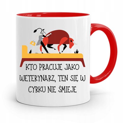 Kubek Czerwony Weterynarza W Cyrku Nie Śmieje Z Nadrukiem Ze Zdjęciem na Arena.pl