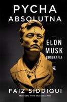 Pycha absolutna. Elon Musk. Biografia Faiz Siddiqui