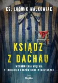 Ksiądz z Dachau. Wspomnienia więźnia niemieckich obozów koncentracyjnych