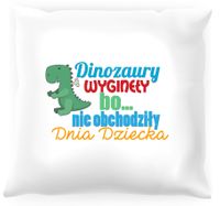 Poduszka dla dziecka Dinozaury wyginęły bo nie obchodziły dnia dziecka