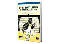 Systemy Linux w kryminalistyce. Praktyczny przewodnik dla analityków śledc…