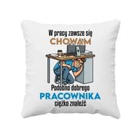 W pracy zawsze się chowam - poduszka na ŚMIESZNY prezent DLA PRACOWNIKA