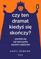 Czy ten dramat kiedyś się skończy? Uwolnij się od narcyzmu swoich rodziców
