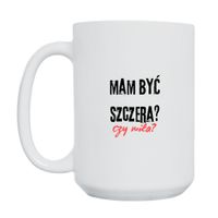 KUBEK "MAM BYĆ SZCZERA CZY MIŁA?" Wzór - Duży 450 ml