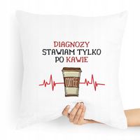 Poduszka Prezent Dla Doktora Diagnozy Po Kawie Z Nadrukiem Ze Zdjęciem