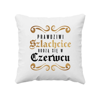 Prawdziwi szlachcice rodzą się w czerwcu - poduszka na prezent