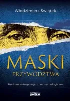 Maski przywództwa. Studium antropologiczno-psychologiczne