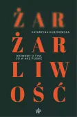 Żar, żarliwość. Rozmowy o tym co w nas płonie